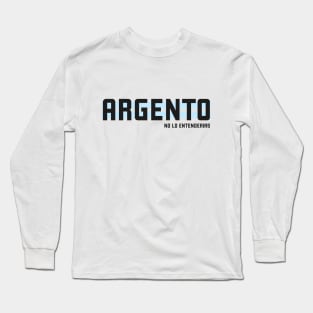 Argento, no lo entenderias Long Sleeve T-Shirt